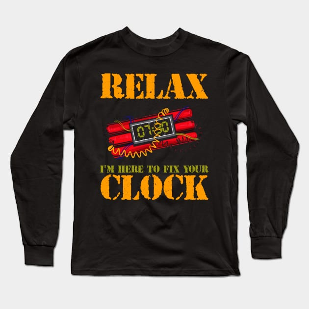 Relax I'm Here To Fix Your Clock | Funny Bomb Squad Long Sleeve T-Shirt by Proficient Tees